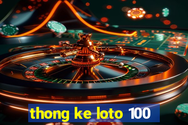 thong ke loto 100