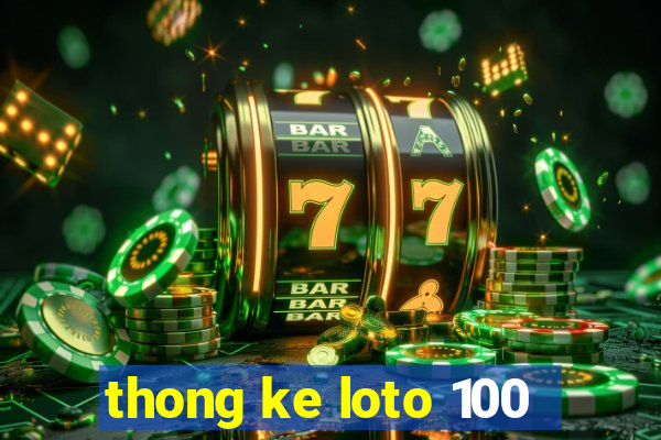 thong ke loto 100