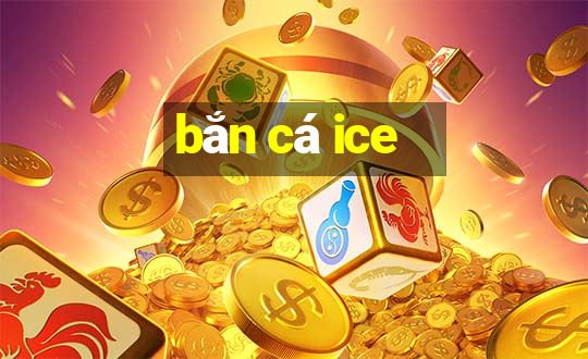 bắn cá ice