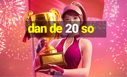 dan de 20 so