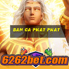 ban ca phat phat