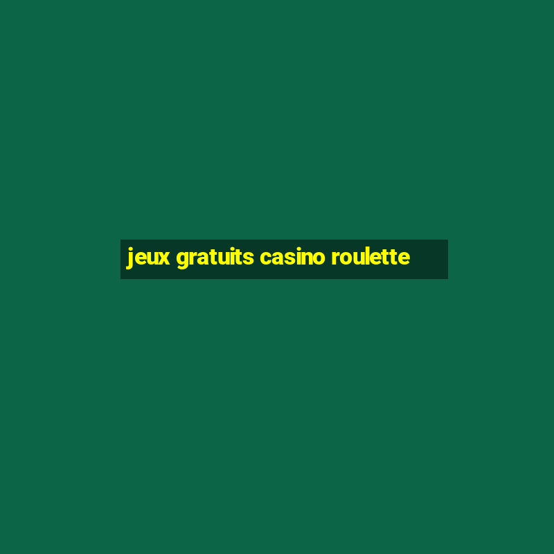 jeux gratuits casino roulette