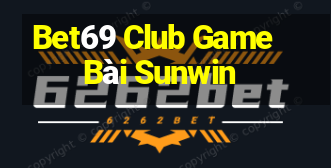 Bet69 Club Game Bài Sunwin