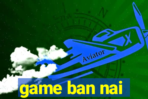 game ban nai