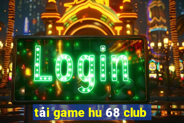 tải game hu 68 club