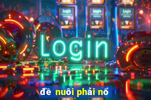 đề nuôi phải nổ