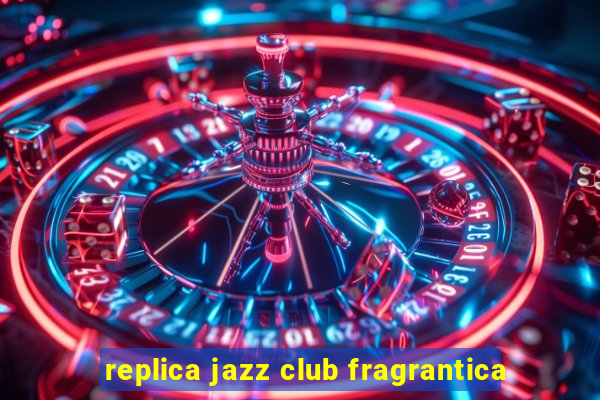 replica jazz club fragrantica