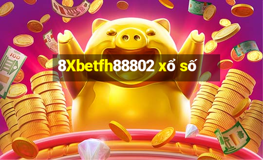 8Xbetfh88802 xổ số