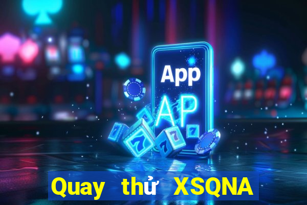 Quay thử XSQNA Thứ 2