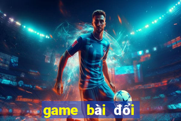 game bài đổi thẻ uy tín nhất