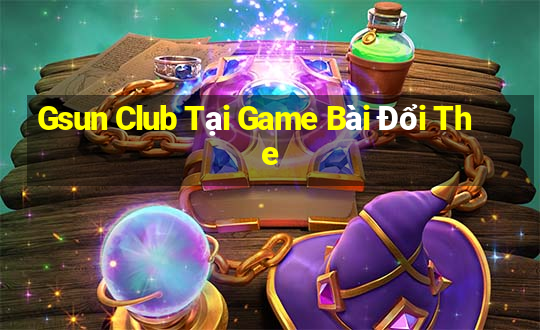 Gsun Club Tại Game Bài Đổi The