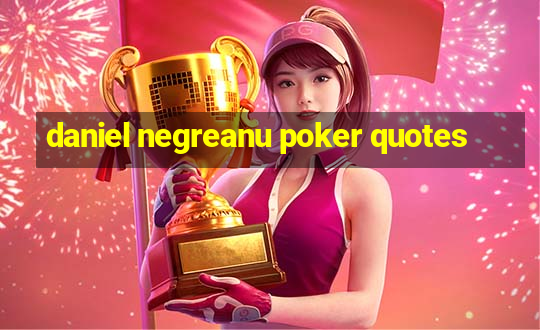 daniel negreanu poker quotes