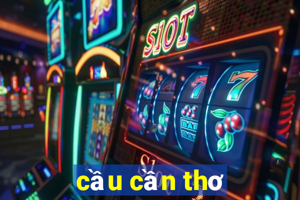 cầu cần thơ