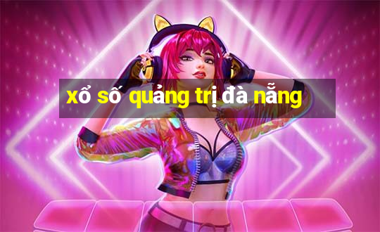 xổ số quảng trị đà nẵng