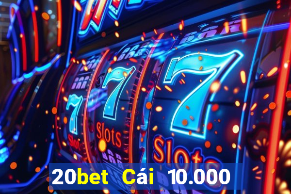 20bet Cái 10.000 giải trí