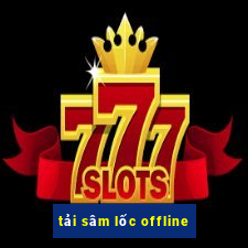 tải sâm lốc offline