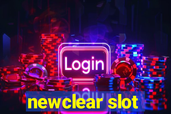 newclear slot