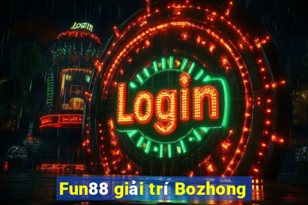 Fun88 giải trí Bozhong