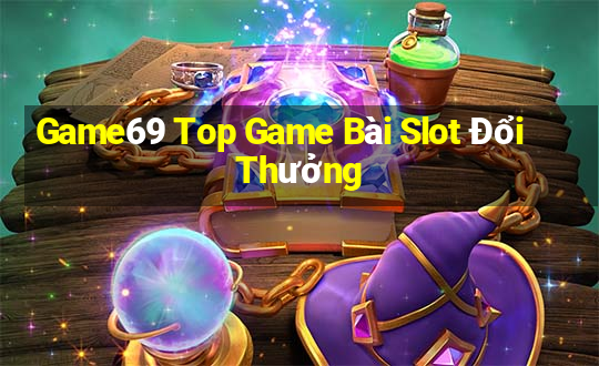 Game69 Top Game Bài Slot Đổi Thưởng