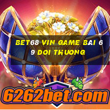 Bet68 Vin Game Bài 69 Doi Thuong