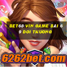 Bet68 Vin Game Bài 69 Doi Thuong