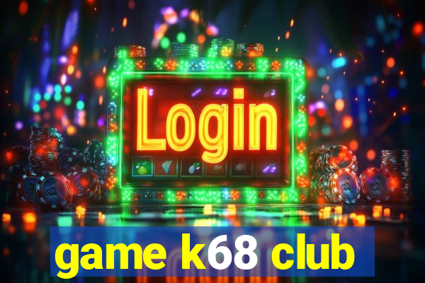 game k68 club