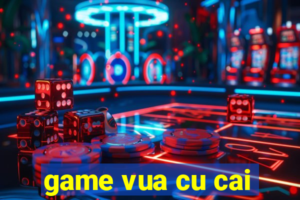 game vua cu cai