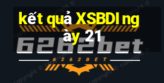 kết quả XSBDI ngày 21