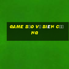 game bảo vệ biên cương