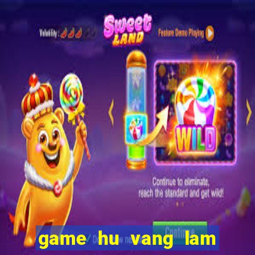 game hu vang lam chu cuoc choi