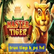 truc tiep k pc hd