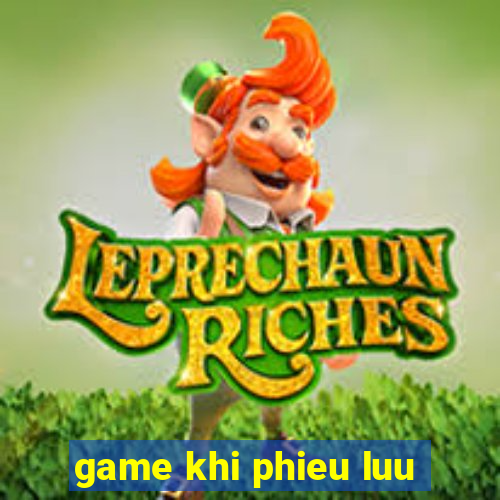 game khi phieu luu