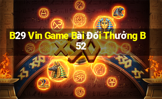 B29 Vin Game Bài Đổi Thưởng B52