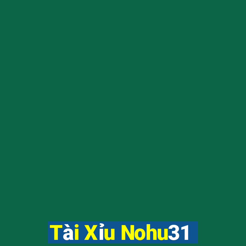 Tài Xỉu Nohu31