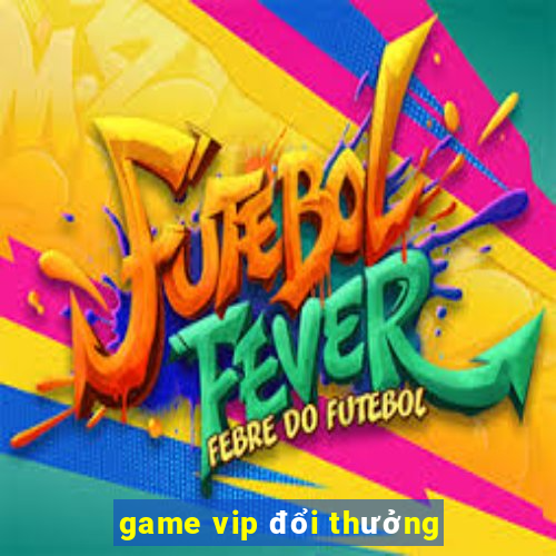 game vip đổi thưởng