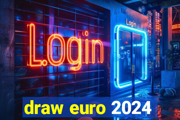 draw euro 2024