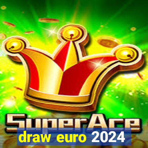 draw euro 2024