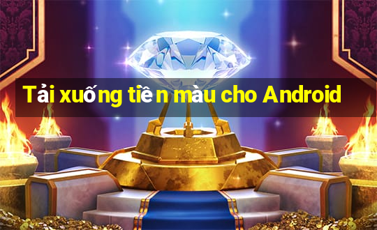 Tải xuống tiền màu cho Android