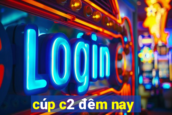 cúp c2 đêm nay