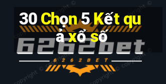 30 Chọn 5 Kết quả xổ số