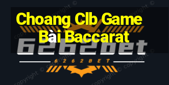 Choang Clb Game Bài Baccarat