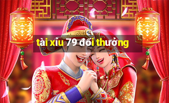 tài xỉu 79 đổi thưởng