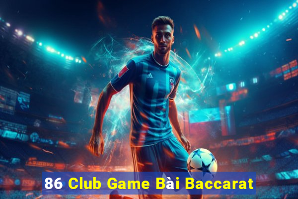 86 Club Game Bài Baccarat