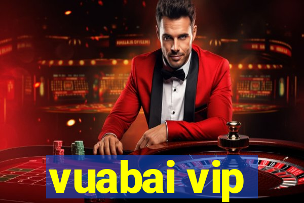 vuabai vip