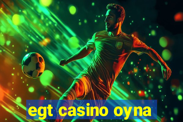 egt casino oyna