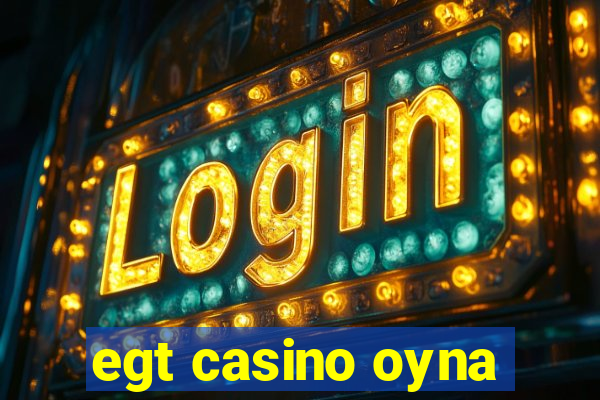 egt casino oyna