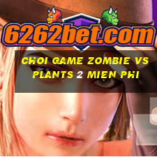 choi game zombie vs plants 2 mien phi