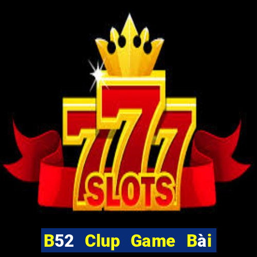 B52 Clup Game Bài Ma Cao