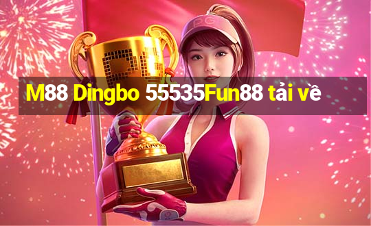 M88 Dingbo 55535Fun88 tải về