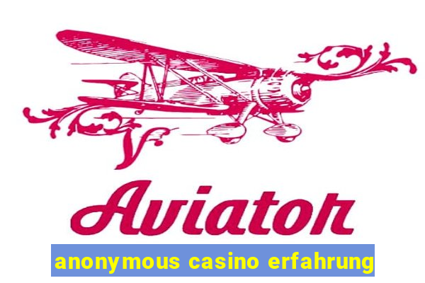 anonymous casino erfahrung